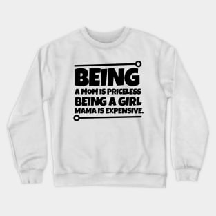 Being a mom is priceless, being a girl mama is expensive. Crewneck Sweatshirt